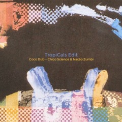 Coco Dub (Afrociberdelia) - Chico Science & Nação Zumbi (TropiCals Edit)