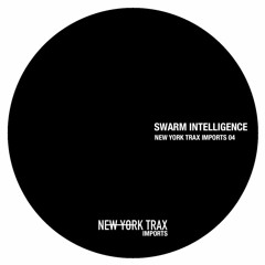 Swarm Intelligence - New York Trax Imports 04 [NYTI04 | Full Tracks]