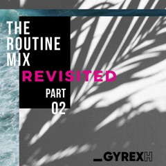 gyrexh- The Routine Revisited (1+2)