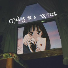 making me a wreck (prod.emilioats)