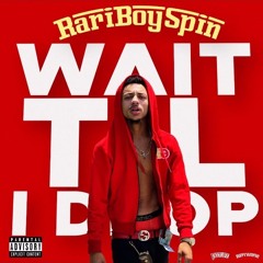 RariBoy Spin - WAIT TIL I DROP (prod. PavenMelody)