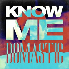 Domastic - Know Me