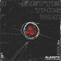 Alainite x Scotty Splash - Better This Way