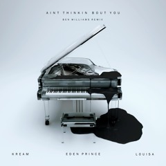 KREAM & Eden Prince - Ain't Thinkin Bout You (feat. Louisa) [Ben Williams Remix]