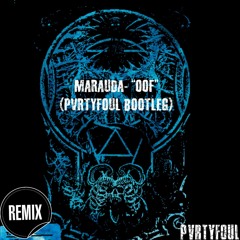 Marauda- "Oof" (PVRTYFOUL Bootleg) [FREE DL]
