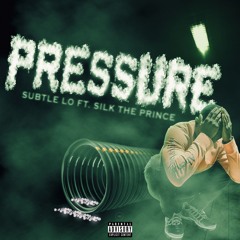 Pressure - Subtle Lo(Feat. Silk The Prince)