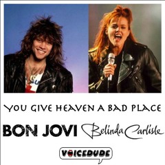"You Give Heaven A Bad Place" - Bon Jovi Vs. Belinda Carlisle  [produced by Voicedude]