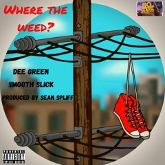 Dee Green Feat. Smooth Slick - Where the Weed?