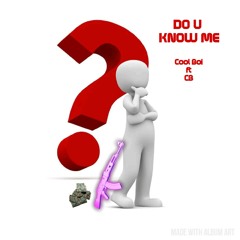 Do u know me - Cool Boi ft CB