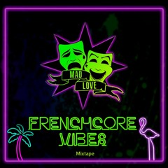 Mad Love  -FRENCHCORE VIBES- MixTape
