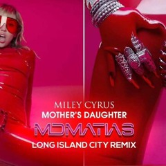 Miley Cyrus - Mother’s Daughter MDMATIAS LIC  REMiX