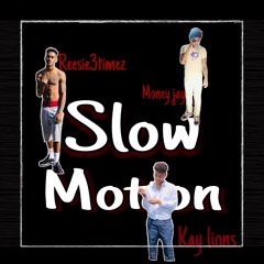 Slow Motion Ft Reesie3timez and Money Jay