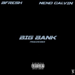 BIG BANK FT. NENO CALVIN(prod. Swiger)