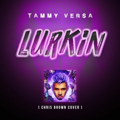 Tammy Versa - Lurkin (Chris Brown ft. Tory Lanez Cover)