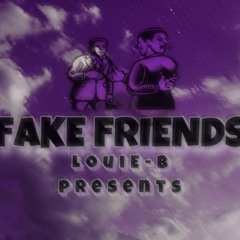 FAKE FRIENDS - LOUIE-B