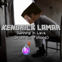 Kendrick Lamar - Swimming in Lava (Drunk on Potions)