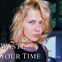 Waste Your Time