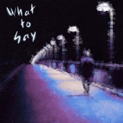 What To Say (Feat. Uriah Jayy)