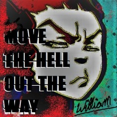 MOVE THE HELL OUT THE WAY
