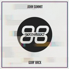 John Summit - Goin' Back [Get Twisted]