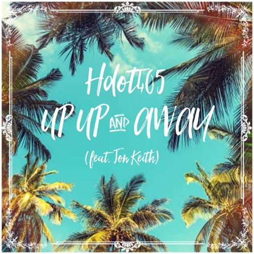 Hdot405 - Up Up and Away ft. Jon Keith [Free Download]