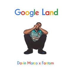 Google Land (prod. By Fantom)