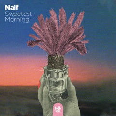 Naif - Sweetest Morning