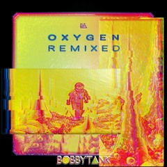 Bobby Tank // Oxygen (TREGS remix)