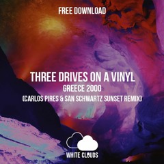 FREE DOWNLOAD : Three Drives On A Vinyl - Greece 2000 (Carlos Pires & San Schwartz Sunset Remix)