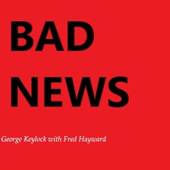 Bad News (with Fred Hayward)