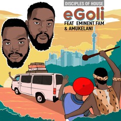 eGoli (ft Eminent Fam & Amukelani)