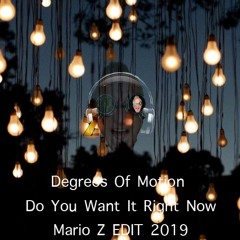 Degrees Of Motion "Do You Want It Right Now"  (Mario Z edit 2019)