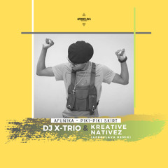 AFUNIKA - PIKI PIKI SKIRT ( Dj X-trio & Kreative Nativez Afroflava Remix )