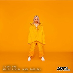 I Love You - Billie Eilish (AWOL BOOTLEG)~ FREE DOWNLOAD
