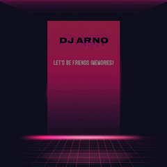 Dj Arno - Lets Be Friends (Memories)