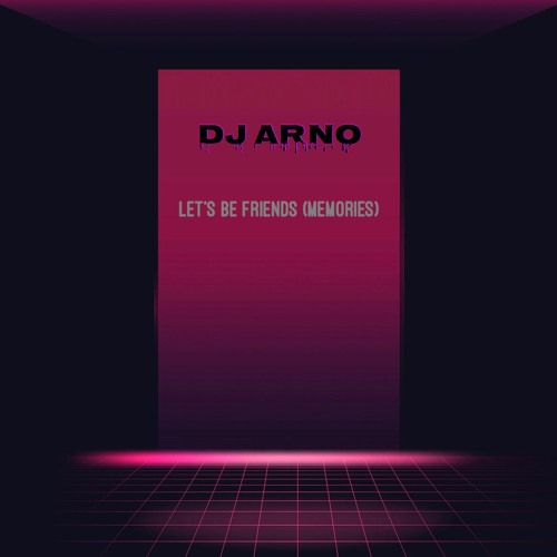 Dj Arno - Lets Be Friends (Memories)