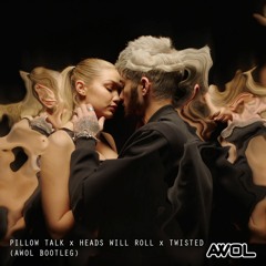 Pillow Talk X Heads Will Roll X Twisted (AWOL MASHUP)