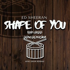 Shape Of You (IronRodd & DemoDeMusiqa Afrodrum remake)