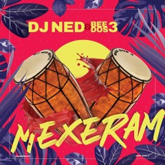 Dj Ned & Bee Dos 3 - Mexeram