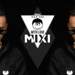 Mixi With Love (Remix) - xXx Ft K.E.I
