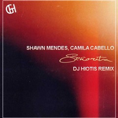Shawn Mendes, Camila Cabello - Señorita (Dj Hiotis Remix)