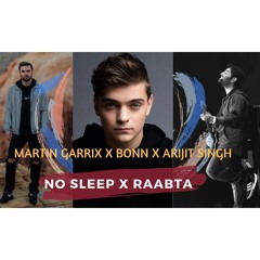 Martin Garrix Ft. Bonn & Arijit Singh - No Sleep X Raabta (SUSH & YOHAN MASHUP)