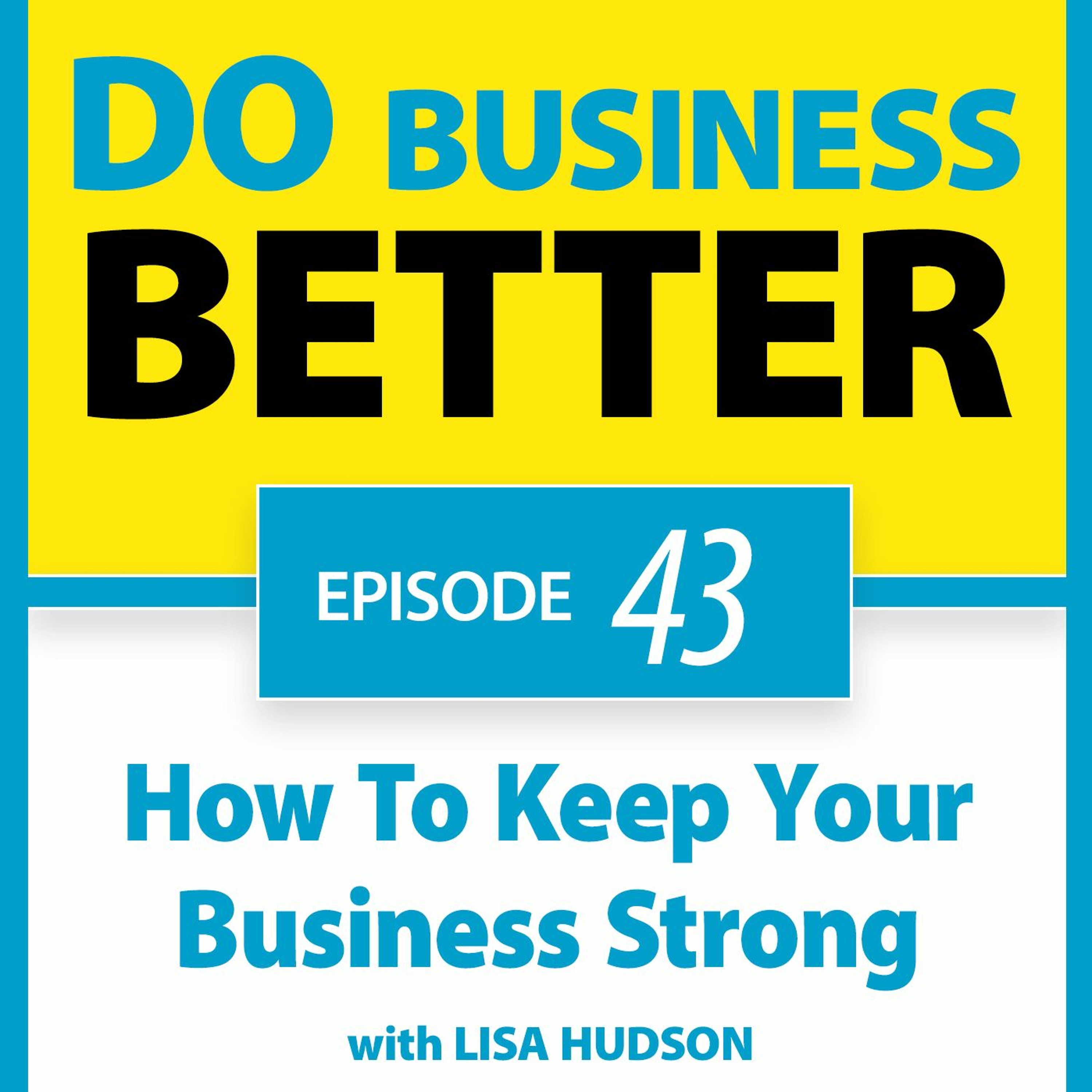 43 - How To Keep Your Business Strong - with Lisa Hudson