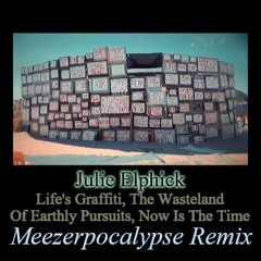 Julie Elphick-Life's Graffiti, The Wasteland Of Earthly Pursuits, Now Is The Time (MZRPCLPS RmX)