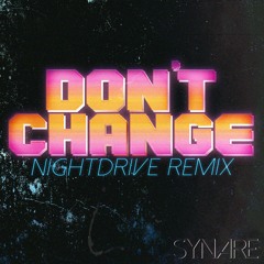 Don't Change (Synare Nightdrive Remix) [Free Download]