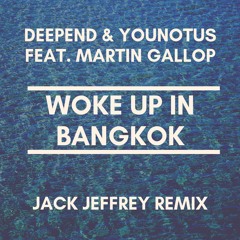 Deepend & YOUNOTUS feat. Martin Gallop - Woke Up In Bangkok (Jack Jeffrey Remix)