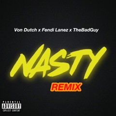 Von Dutch - NASTY REMIX ft. Fendi Lanez, TheBadGuy
