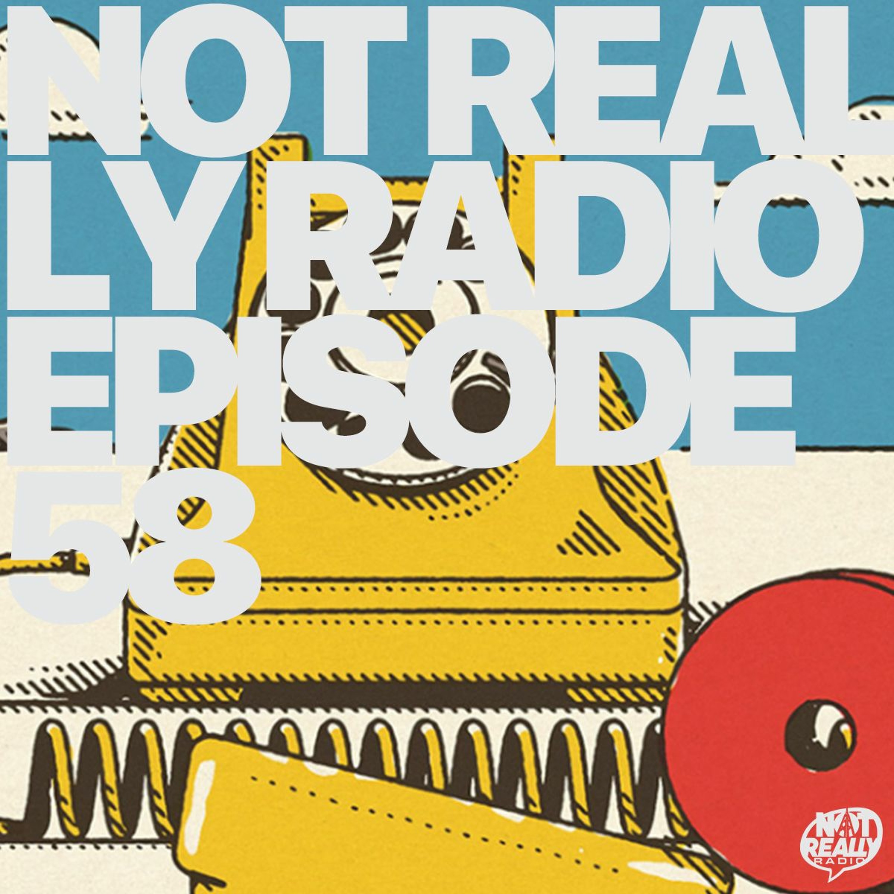 Not Really Radio Episode 58 episode artwork