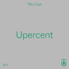 TAU Cast 011 - Upercent