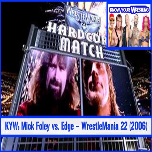 Stream KYW: Mick Foley Vs. Edge - WrestleMania 22 (2006) by Know Your ...